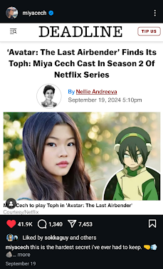 Actress Miya Cech posted a story from Deadline on her Instagram to announce that she will be cast as Toph in the "Avator: The Last Airbender" series on Netflix. 